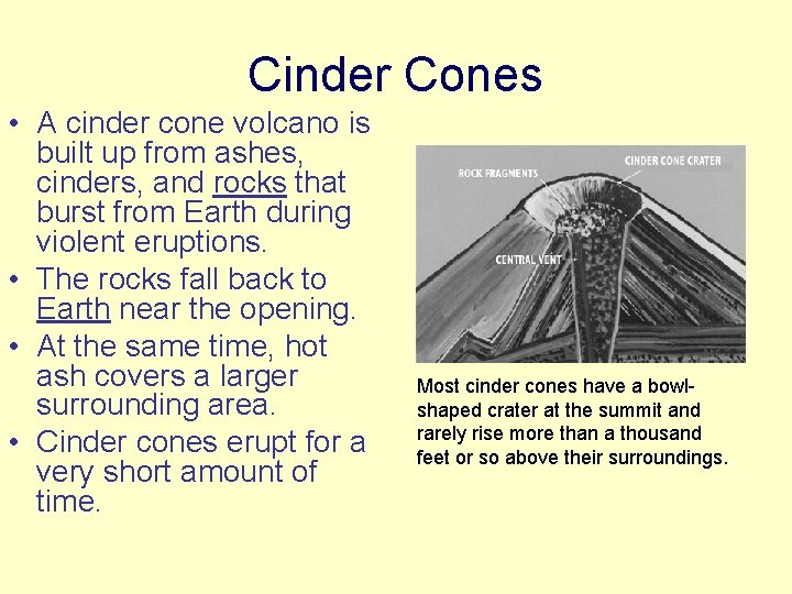 Cinder Cones • A cinder cone volcano is built up from ashes, cinders, and