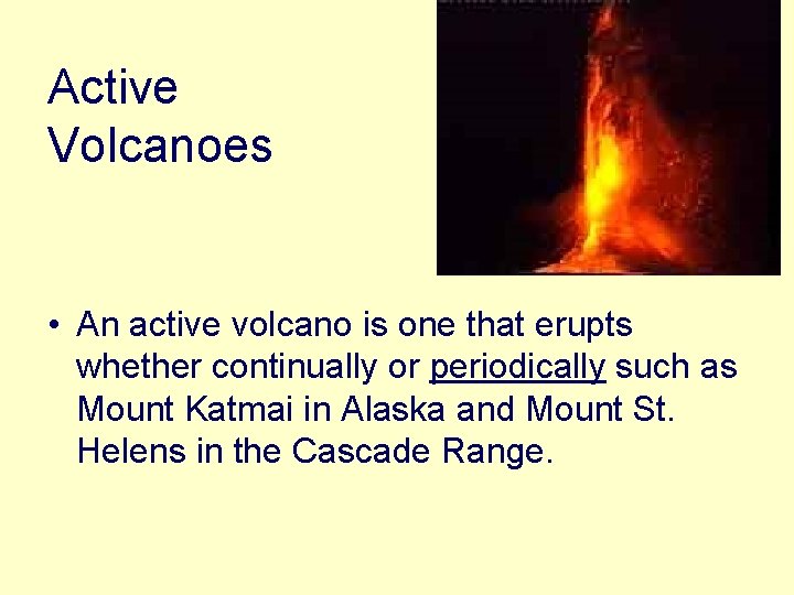 Active Volcanoes • An active volcano is one that erupts whether continually or periodically