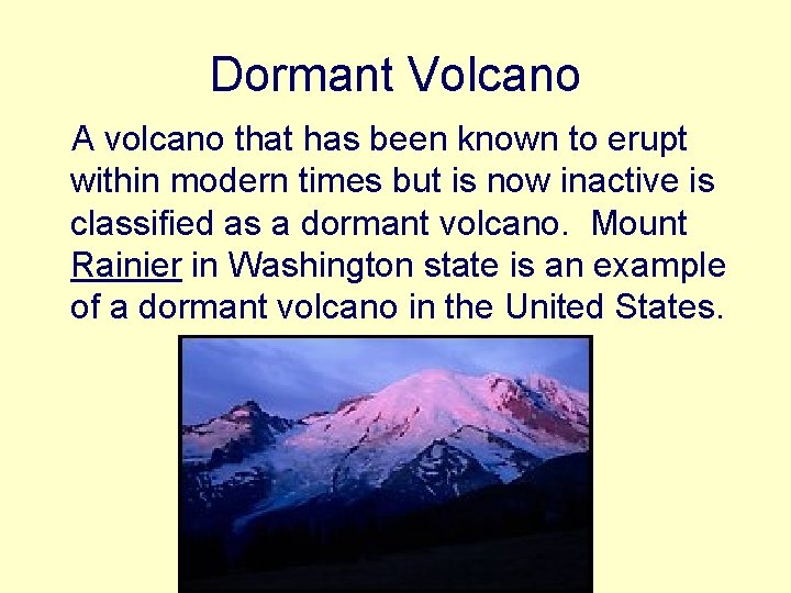 Dormant Volcano A volcano that has been known to erupt within modern times but