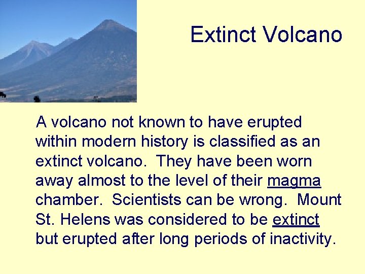 Extinct Volcano A volcano not known to have erupted within modern history is classified