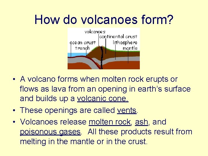 How do volcanoes form? • A volcano forms when molten rock erupts or flows