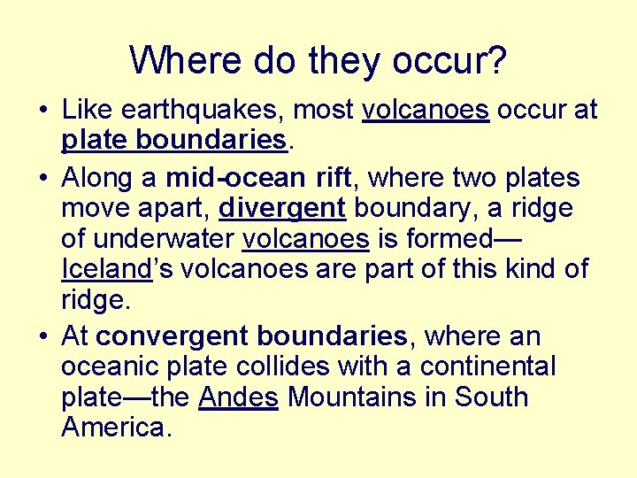 Where do they occur? • Like earthquakes, most volcanoes occur at plate boundaries. •