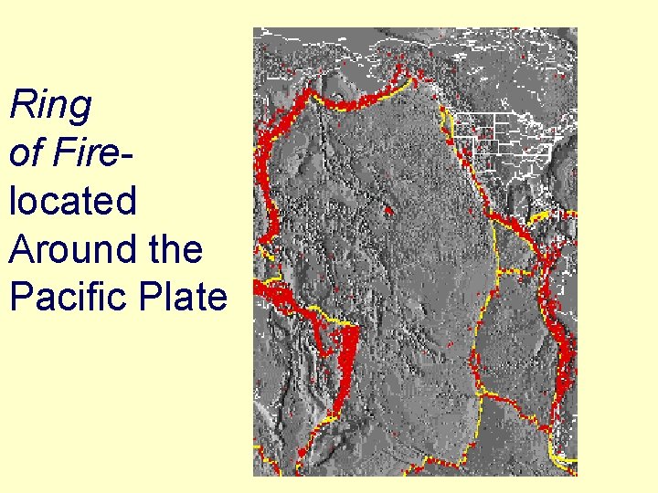 Ring of Firelocated Around the Pacific Plate 