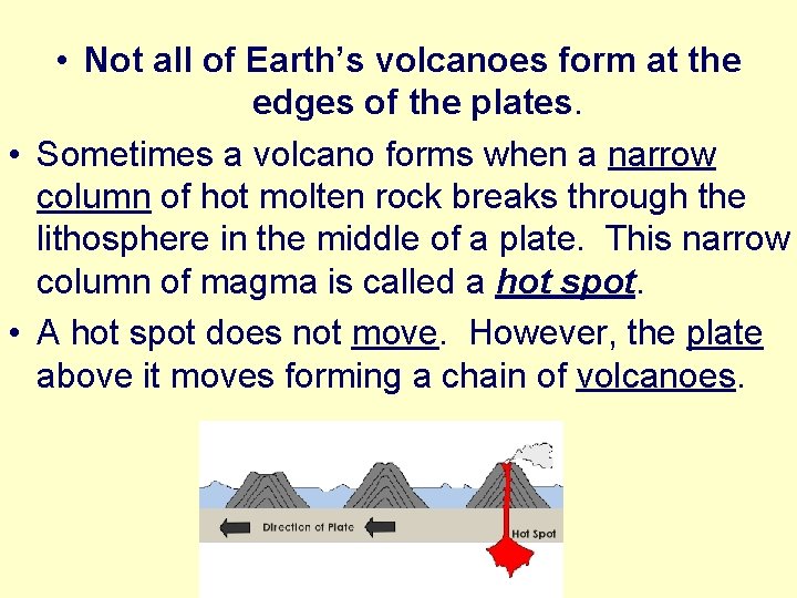  • Not all of Earth’s volcanoes form at the edges of the plates.