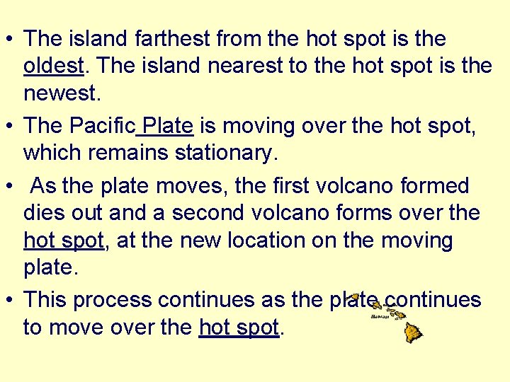  • The island farthest from the hot spot is the oldest. The island