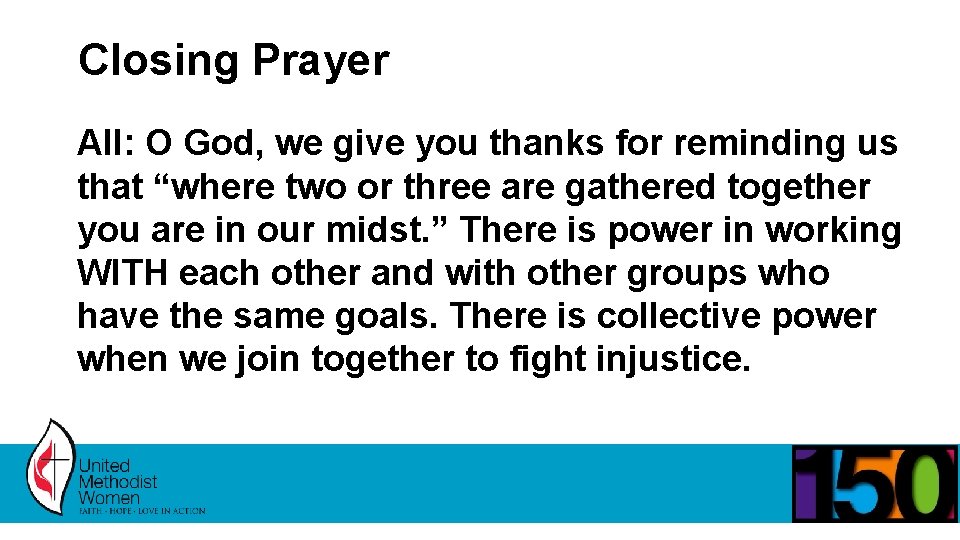 Closing Prayer All: O God, we give you thanks for reminding us that “where