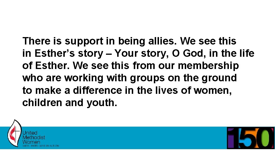 There is support in being allies. We see this in Esther’s story – Your