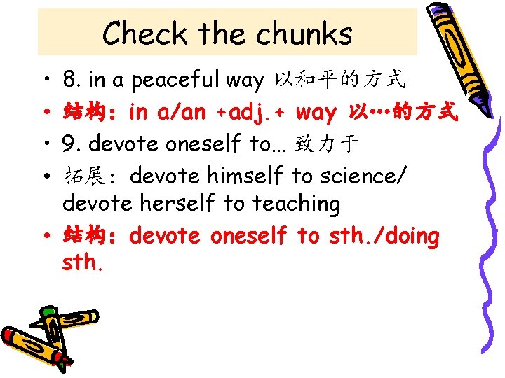 Check the chunks • • 8. in a peaceful way 以和平的方式 结构：in a/an +adj.