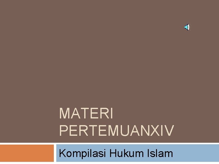 MATERI PERTEMUANXIV Kompilasi Hukum Islam 