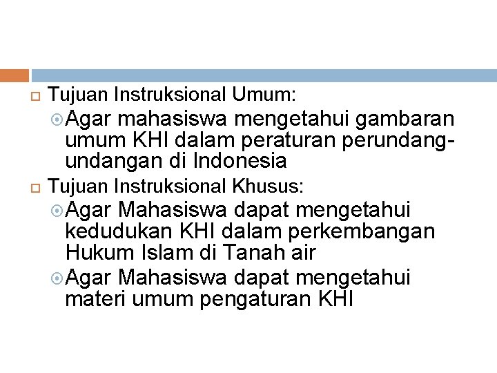  Tujuan Instruksional Umum: Agar mahasiswa mengetahui gambaran umum KHI dalam peraturan perundangan di