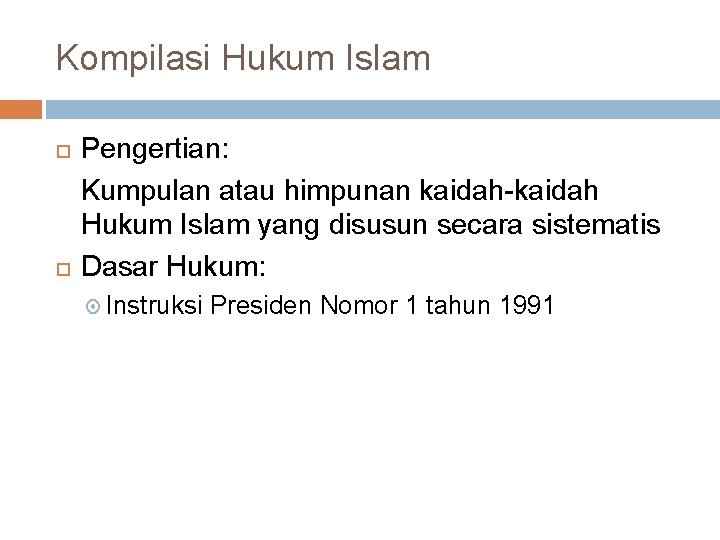 Kompilasi Hukum Islam Pengertian: Kumpulan atau himpunan kaidah-kaidah Hukum Islam yang disusun secara sistematis