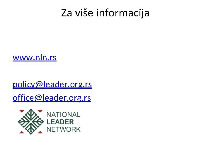 Za više informacija www. nln. rs policy@leader. org. rs office@leader. org. rs 