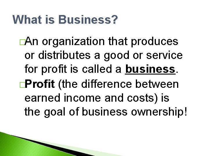 What is Business? �An organization that produces or distributes a good or service for