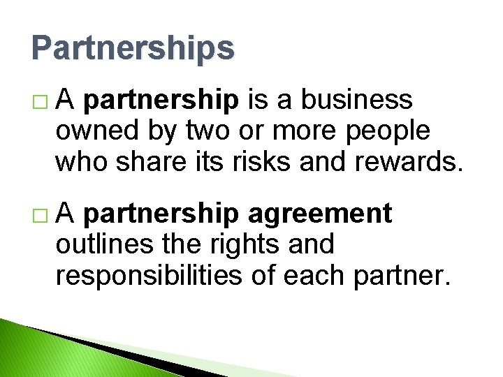 Partnerships �A partnership is a business owned by two or more people who share