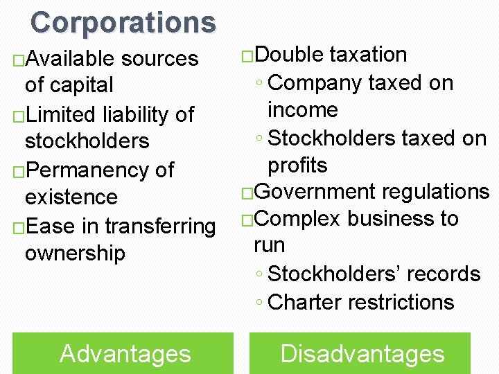 Corporations �Available sources of capital �Limited liability of stockholders �Permanency of existence �Ease in