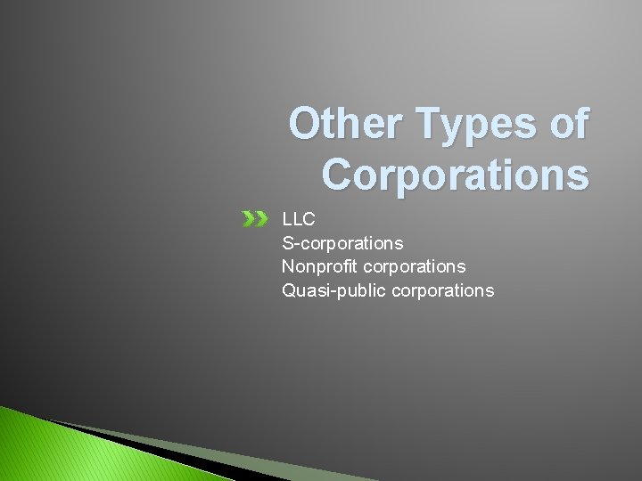 Other Types of Corporations LLC S-corporations Nonprofit corporations Quasi-public corporations 