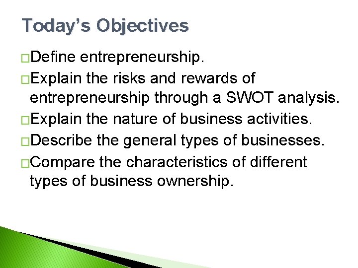 Today’s Objectives �Define entrepreneurship. �Explain the risks and rewards of entrepreneurship through a SWOT