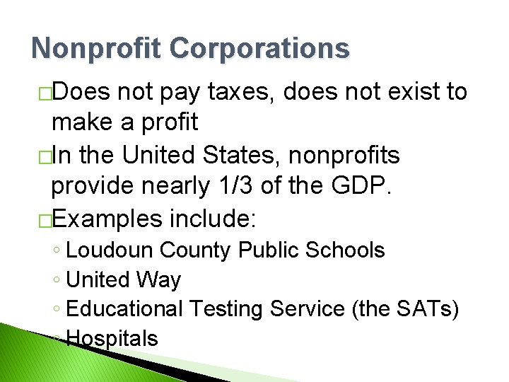 Nonprofit Corporations �Does not pay taxes, does not exist to make a profit �In