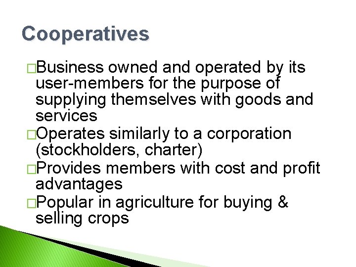 Cooperatives �Business owned and operated by its user-members for the purpose of supplying themselves