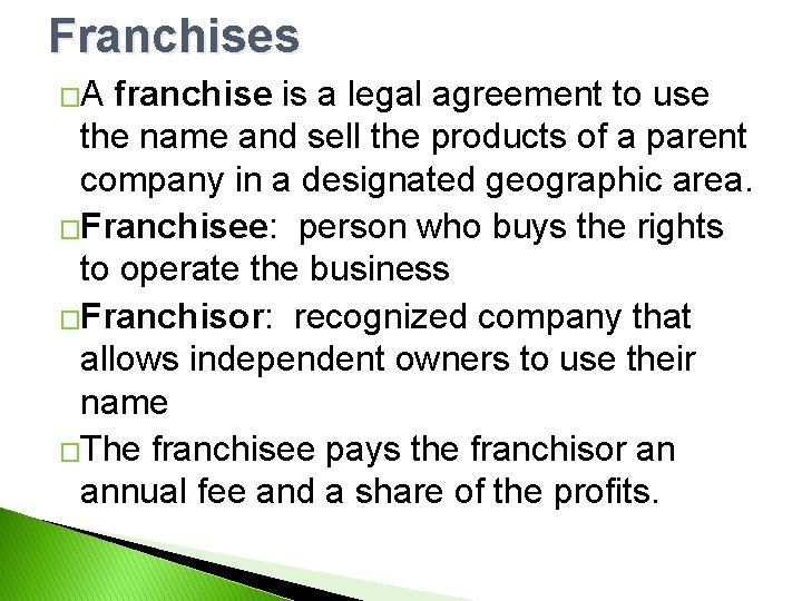 Franchises �A franchise is a legal agreement to use the name and sell the