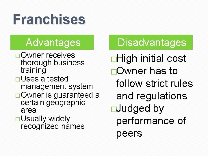 Franchises Advantages � Owner receives thorough business training � Uses a tested management system
