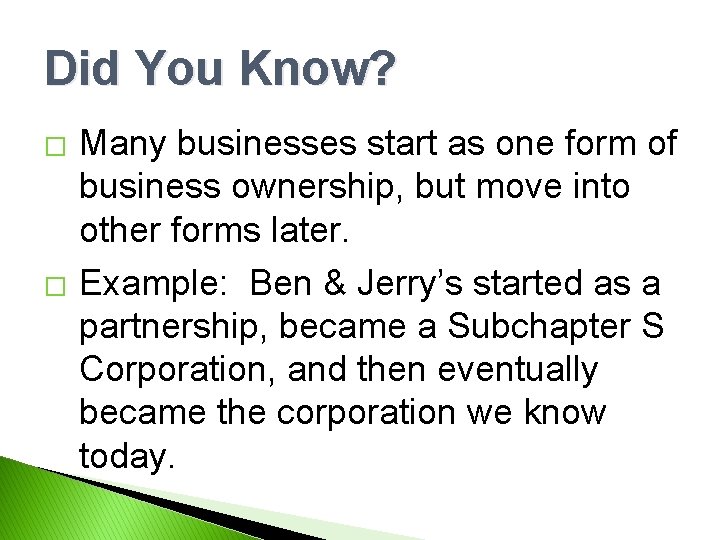 Did You Know? � � Many businesses start as one form of business ownership,