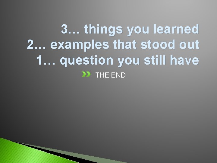 3… things you learned 2… examples that stood out 1… question you still have