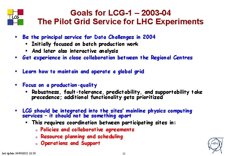 Goals for LCG-1 – 2003 -04 The Pilot Grid Service for LHC Experiments LCG