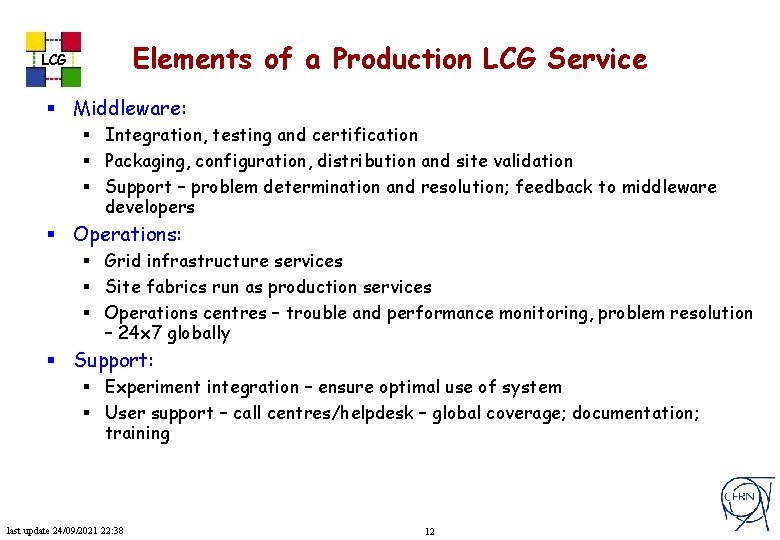 Elements of a Production LCG Service LCG § Middleware: § Integration, testing and certification