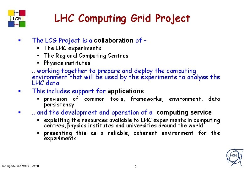 LHC Computing Grid Project LCG § The LCG Project is a collaboration of –