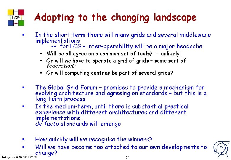 Adapting to the changing landscape LCG § In the short-term there will many grids