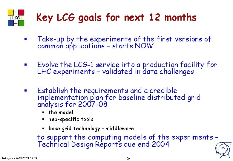 Key LCG goals for next 12 months LCG § Take-up by the experiments of