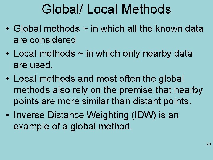 Global/ Local Methods • Global methods ~ in which all the known data are