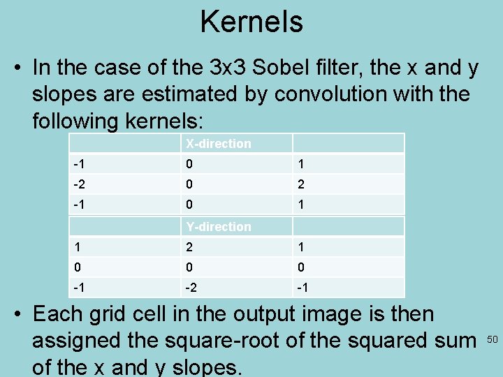 Kernels • In the case of the 3 x 3 Sobel filter, the x