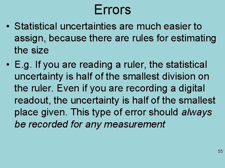 Errors • Statistical uncertainties are much easier to assign, because there are rules for