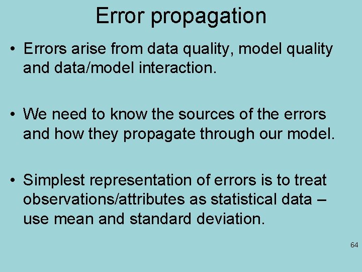 Error propagation • Errors arise from data quality, model quality and data/model interaction. •