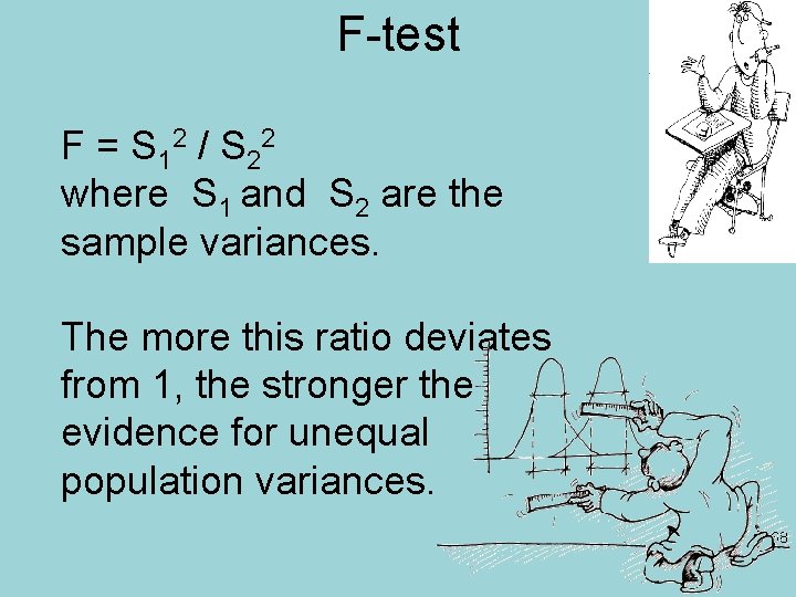 F-test F = S 12 / S 22 where S 1 and S 2