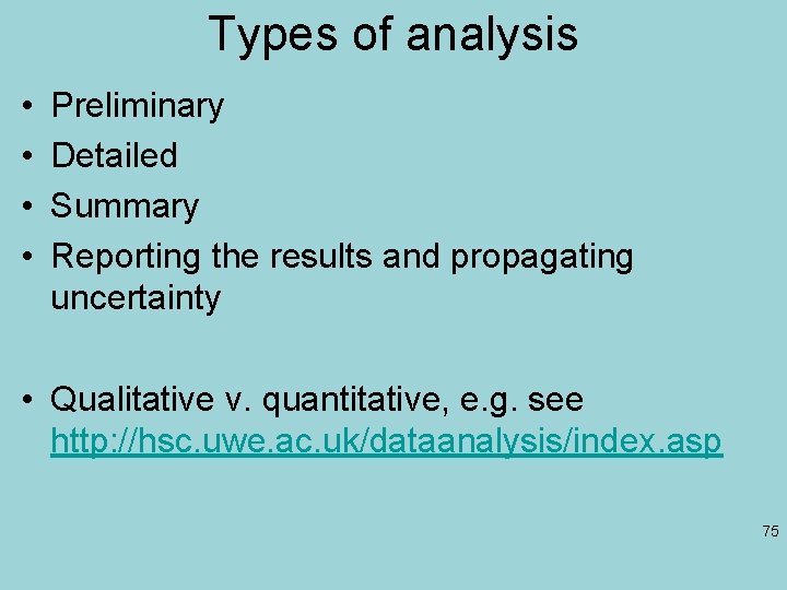 Types of analysis • • Preliminary Detailed Summary Reporting the results and propagating uncertainty