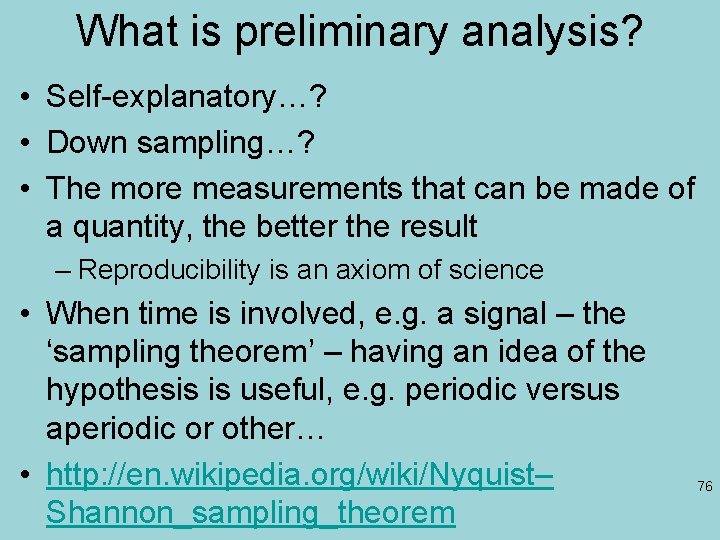 What is preliminary analysis? • Self-explanatory…? • Down sampling…? • The more measurements that