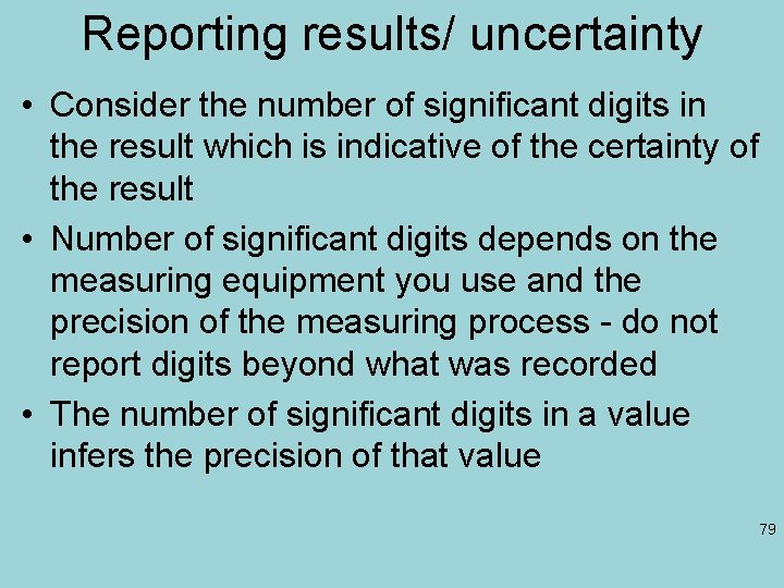 Reporting results/ uncertainty • Consider the number of significant digits in the result which