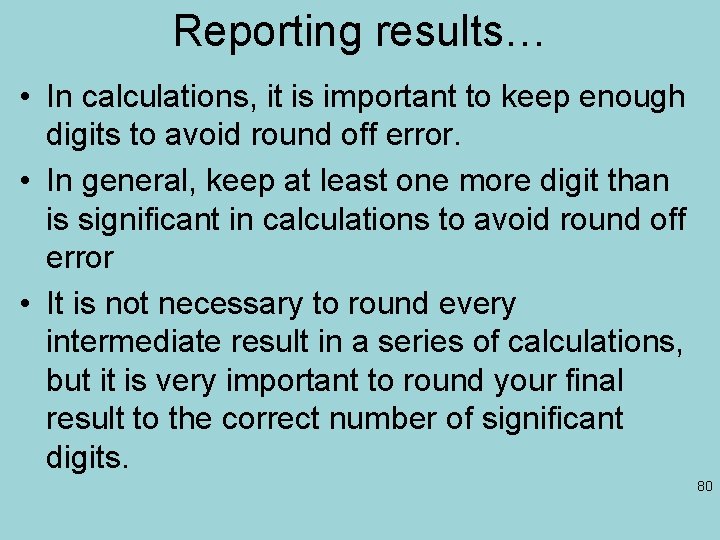 Reporting results… • In calculations, it is important to keep enough digits to avoid