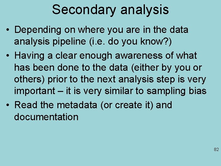 Secondary analysis • Depending on where you are in the data analysis pipeline (i.