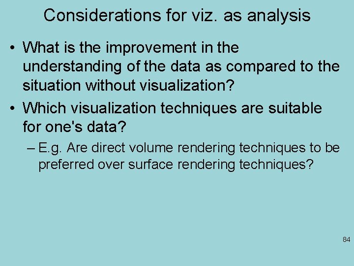 Considerations for viz. as analysis • What is the improvement in the understanding of