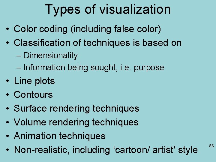 Types of visualization • Color coding (including false color) • Classification of techniques is