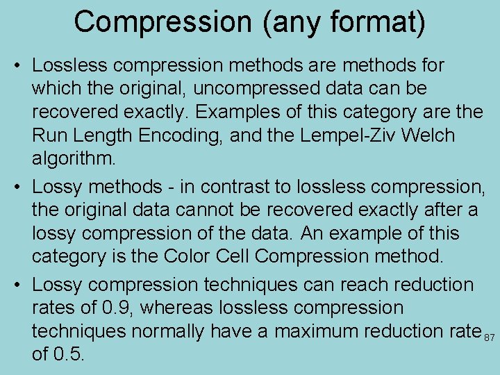 Compression (any format) • Lossless compression methods are methods for which the original, uncompressed