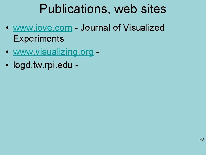 Publications, web sites • www. jove. com - Journal of Visualized Experiments • www.