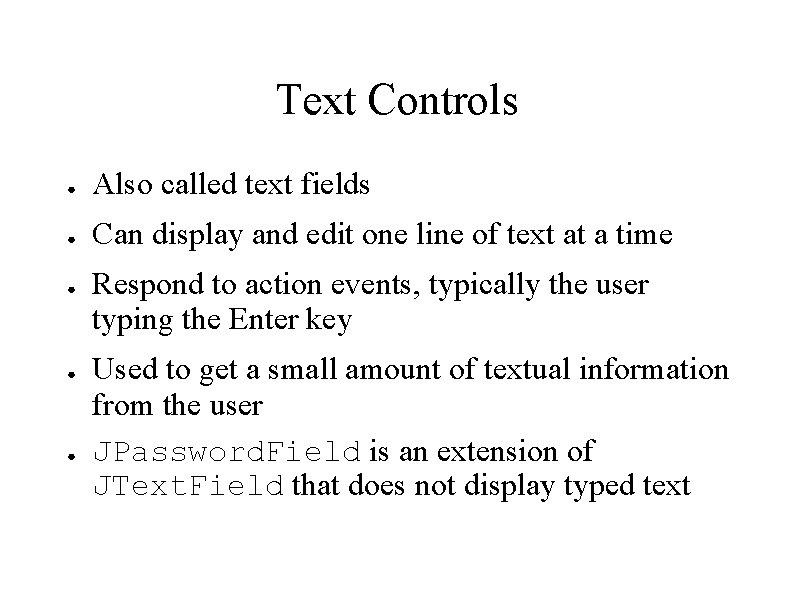 Text Controls ● Also called text fields ● Can display and edit one line Text Controls ● Also called text fields ● Can display and edit one line