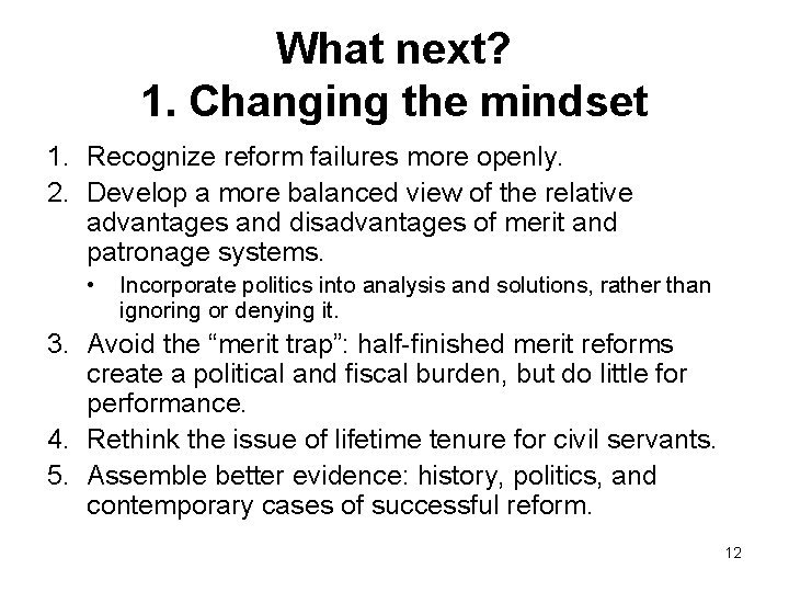 What next? 1. Changing the mindset 1. Recognize reform failures more openly. 2. Develop