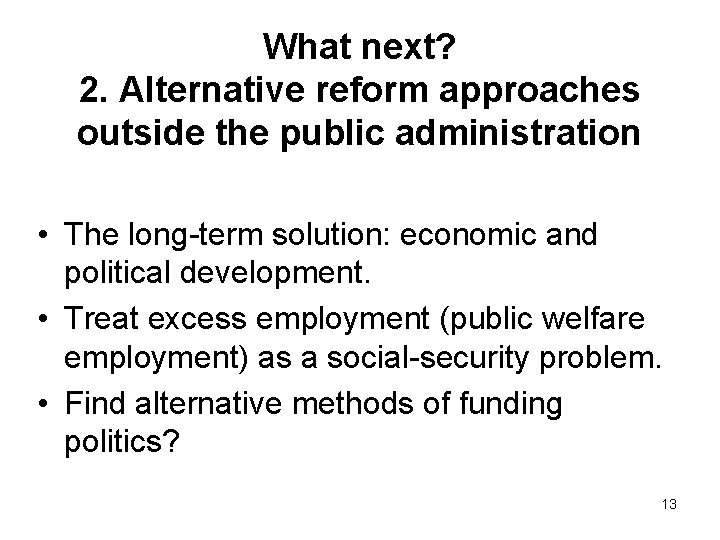 What next? 2. Alternative reform approaches outside the public administration • The long-term solution: