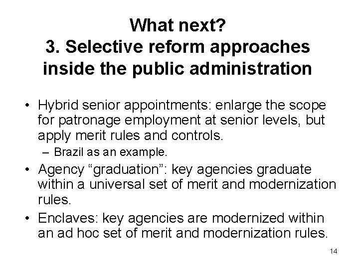 What next? 3. Selective reform approaches inside the public administration • Hybrid senior appointments: